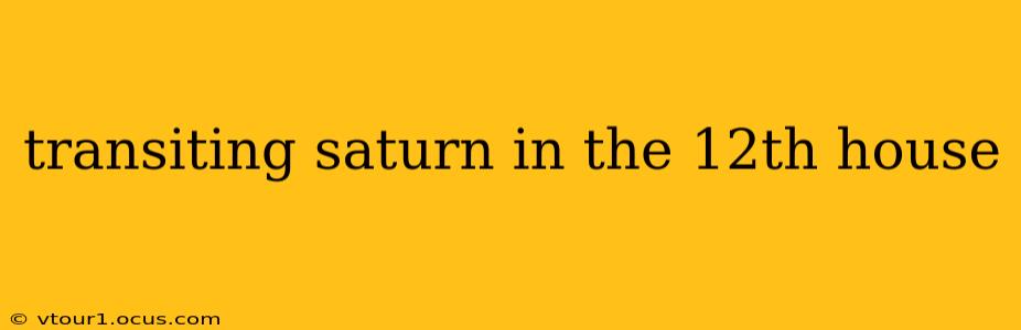 transiting saturn in the 12th house