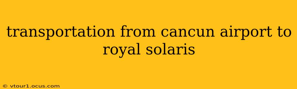 transportation from cancun airport to royal solaris