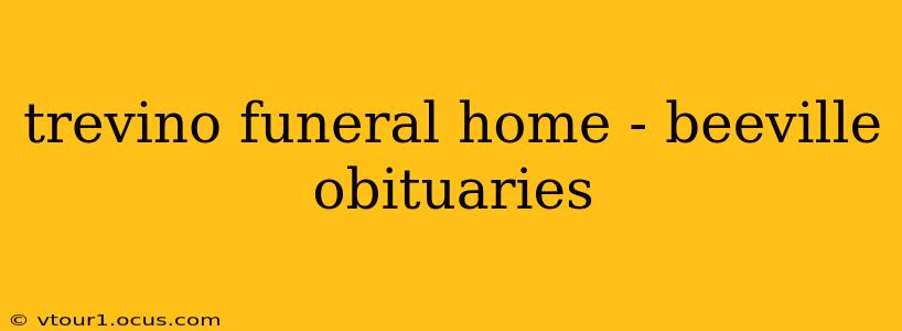 trevino funeral home - beeville obituaries