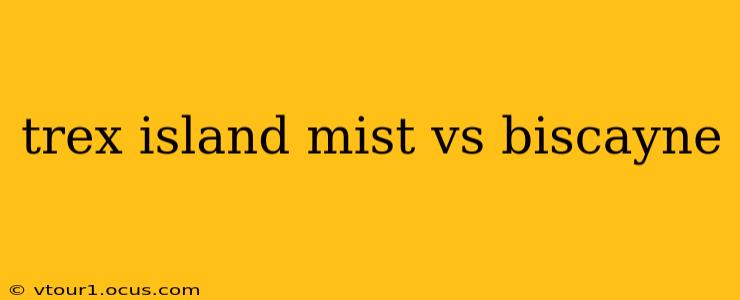 trex island mist vs biscayne