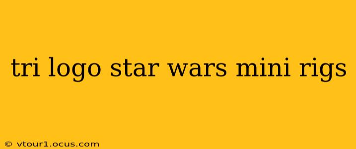 tri logo star wars mini rigs