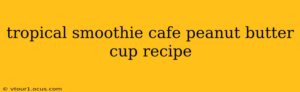 tropical smoothie cafe peanut butter cup recipe