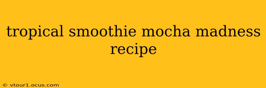 tropical smoothie mocha madness recipe