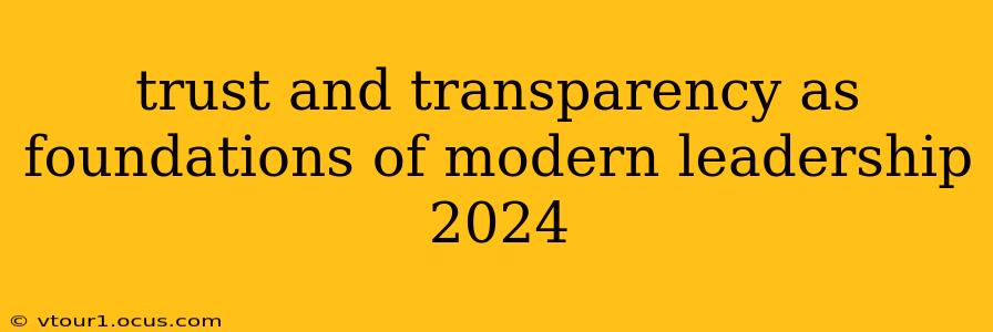 trust and transparency as foundations of modern leadership 2024