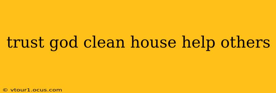 trust god clean house help others
