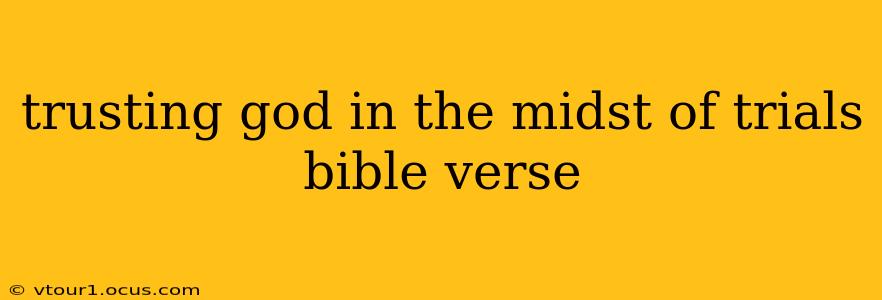 trusting god in the midst of trials bible verse