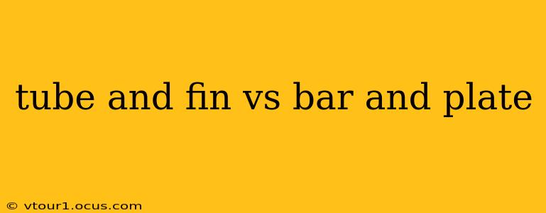 tube and fin vs bar and plate