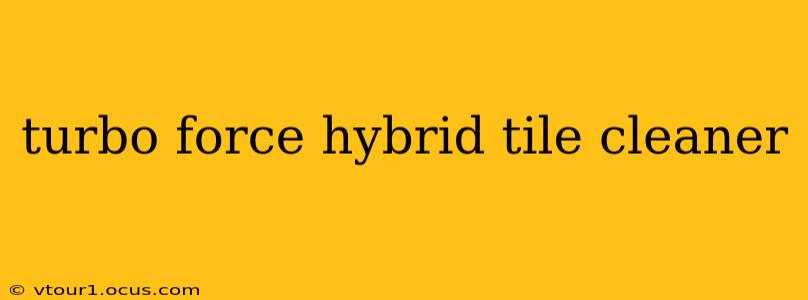 turbo force hybrid tile cleaner