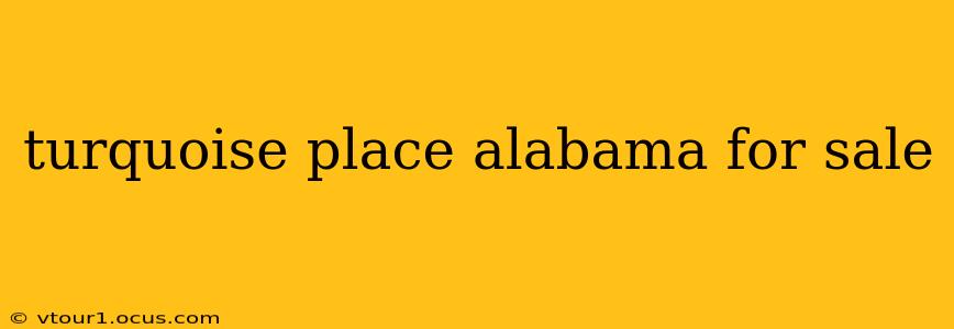 turquoise place alabama for sale