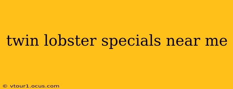 twin lobster specials near me