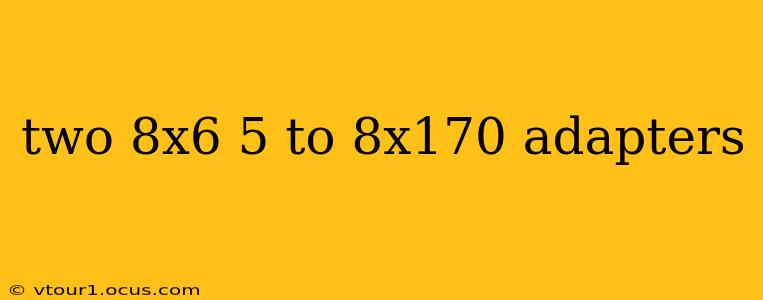 two 8x6 5 to 8x170 adapters