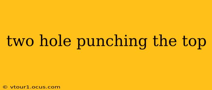 two hole punching the top