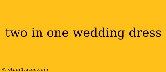 two in one wedding dress