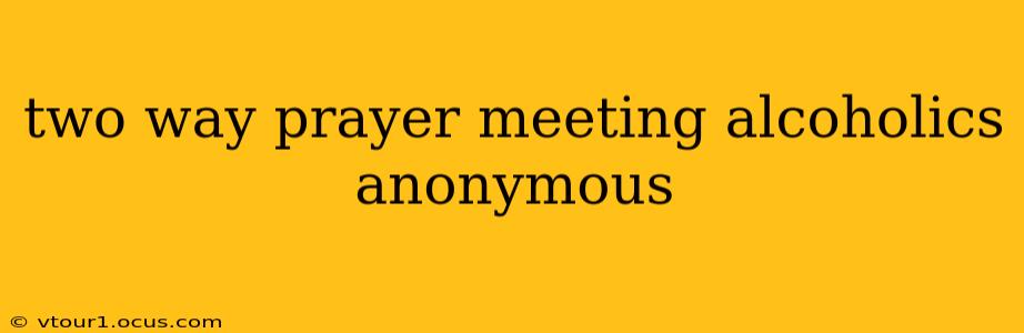 two way prayer meeting alcoholics anonymous