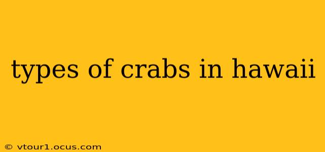 types of crabs in hawaii