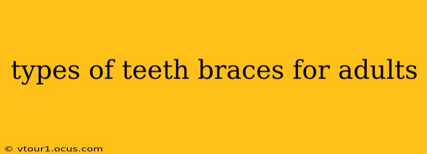 types of teeth braces for adults