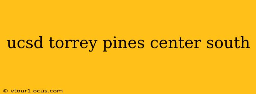 ucsd torrey pines center south