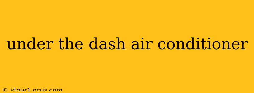 under the dash air conditioner