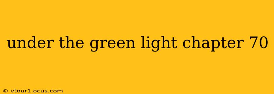 under the green light chapter 70