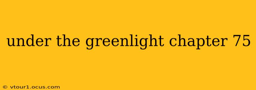 under the greenlight chapter 75
