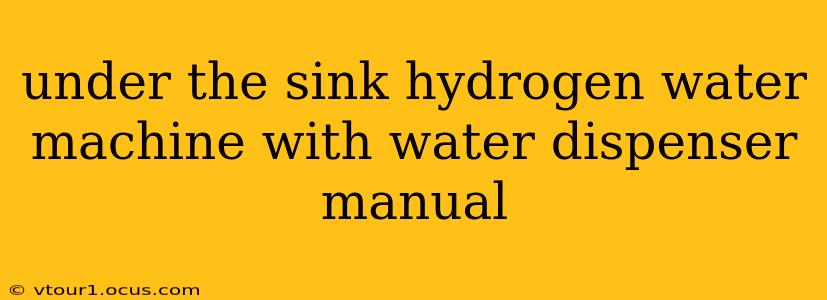 under the sink hydrogen water machine with water dispenser manual