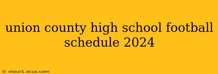 union county high school football schedule 2024