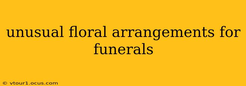 unusual floral arrangements for funerals