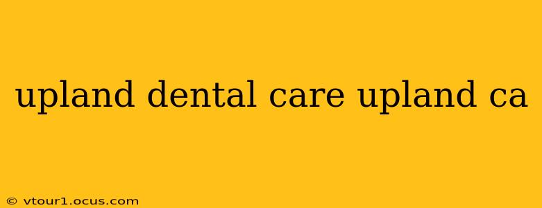 upland dental care upland ca