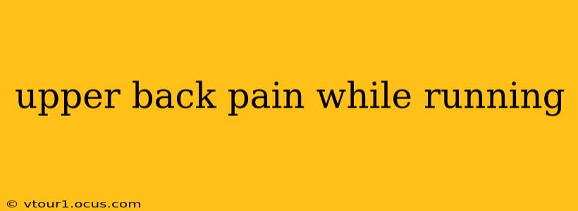upper back pain while running