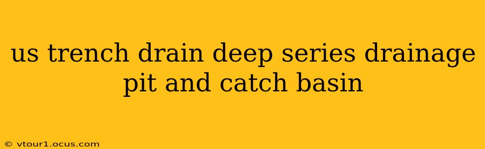 us trench drain deep series drainage pit and catch basin