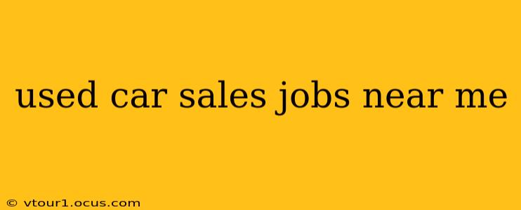 used car sales jobs near me