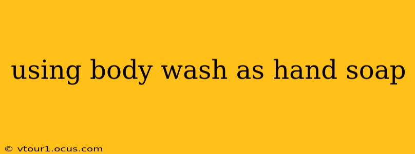 using body wash as hand soap