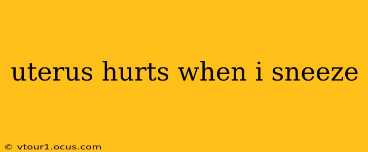 uterus hurts when i sneeze