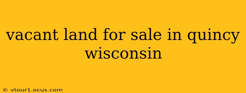 vacant land for sale in quincy wisconsin