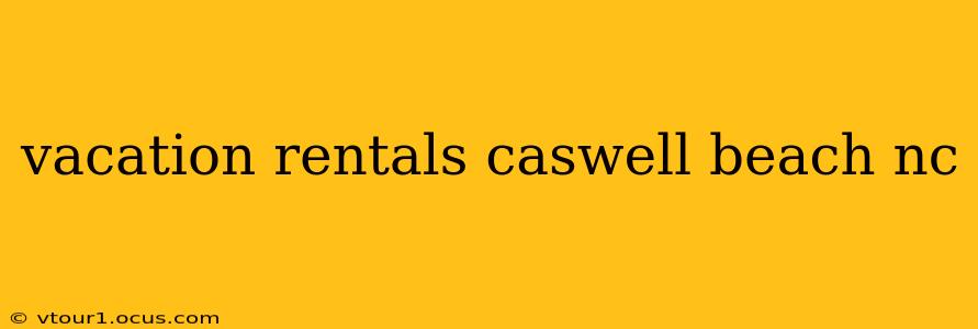 vacation rentals caswell beach nc