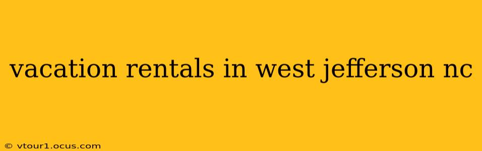 vacation rentals in west jefferson nc