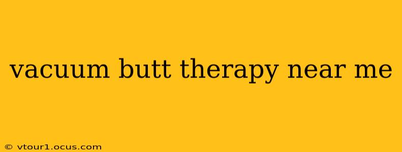 vacuum butt therapy near me