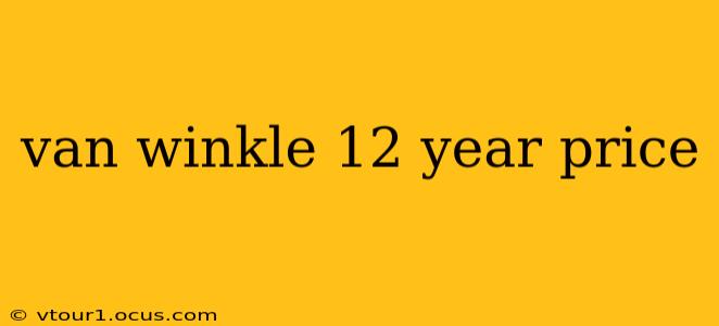 van winkle 12 year price