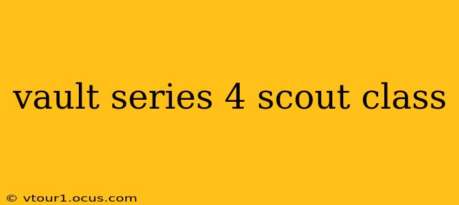 vault series 4 scout class