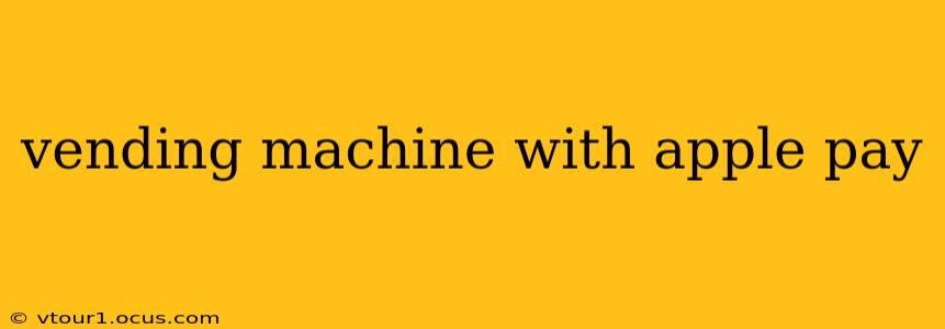 vending machine with apple pay