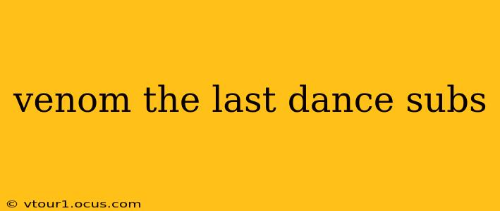 venom the last dance subs
