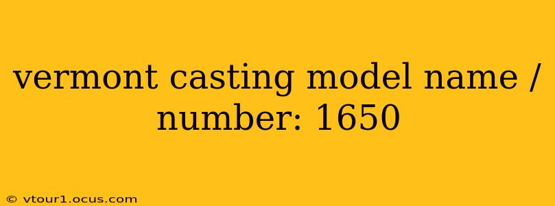 vermont casting model name / number: 1650