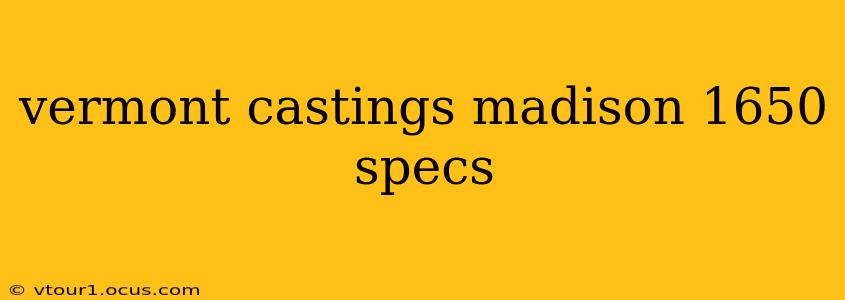 vermont castings madison 1650 specs