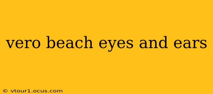 vero beach eyes and ears