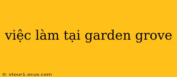 việc làm tại garden grove