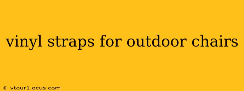 vinyl straps for outdoor chairs