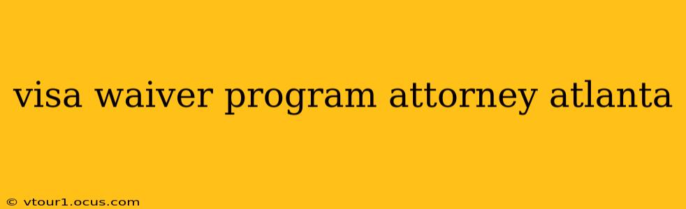 visa waiver program attorney atlanta