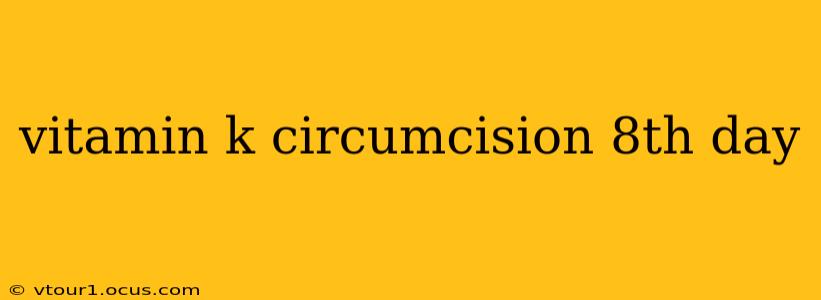 vitamin k circumcision 8th day
