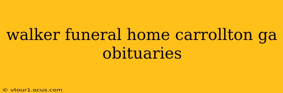 walker funeral home carrollton ga obituaries