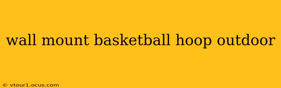 wall mount basketball hoop outdoor